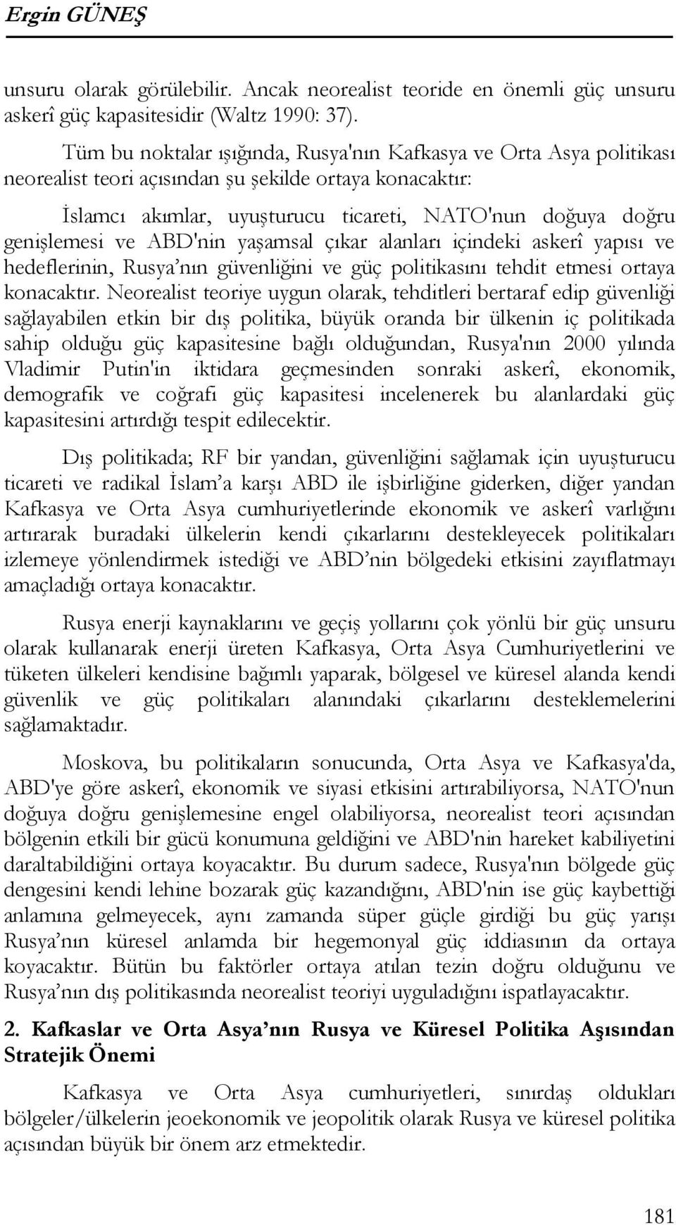 ve ABD'nin yaşamsal çıkar alanları içindeki askerî yapısı ve hedeflerinin, Rusya nın güvenliğini ve güç politikasını tehdit etmesi ortaya konacaktır.