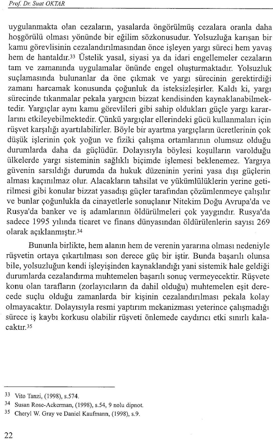 33 Üstelik yasal, siyasi ya da idari engellemeler cezaların tam ve zamanında uygulamalar önünde engeloluşturmaktadır.