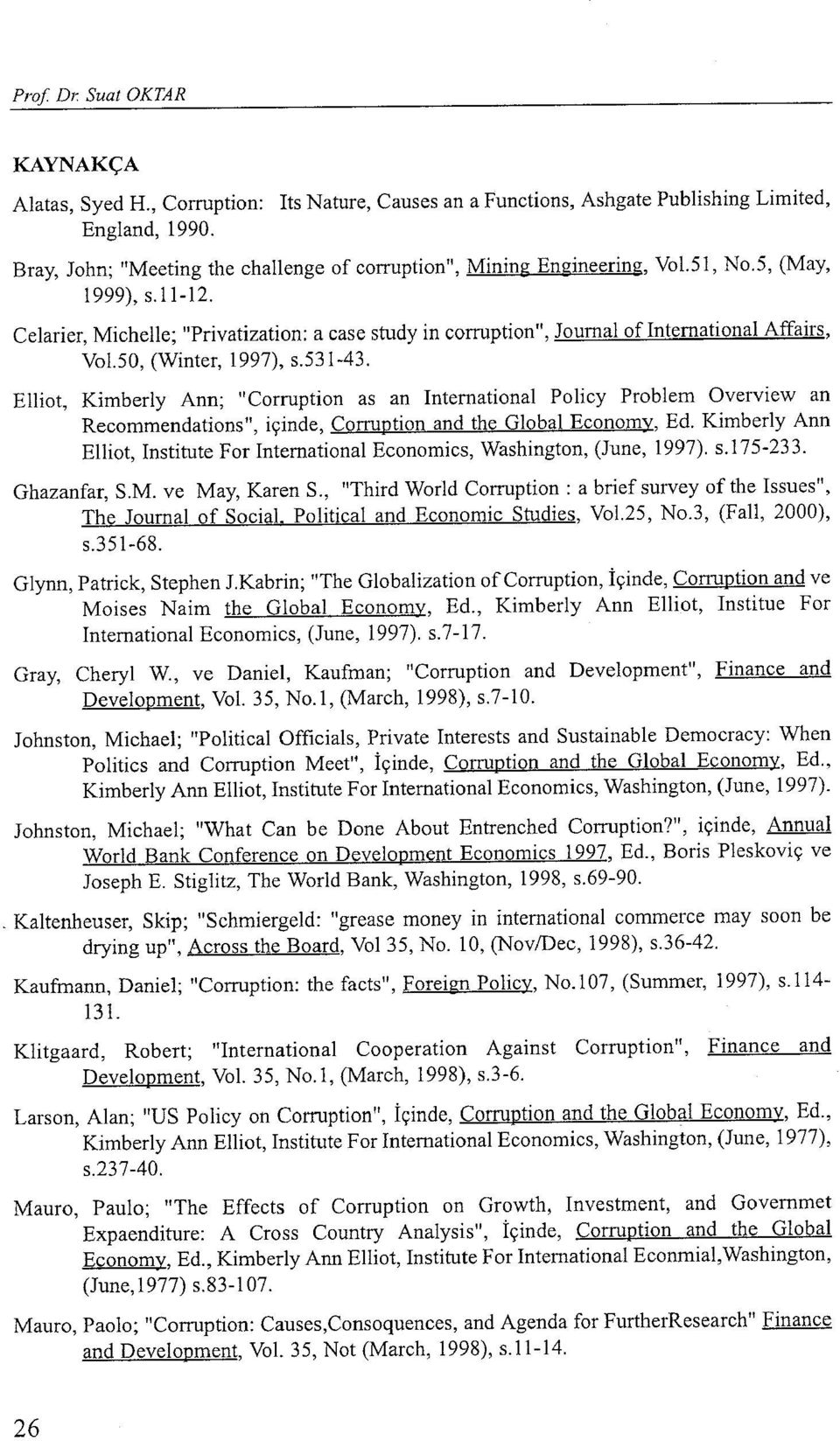 Elliot, Kimberly Ann; "Corruption as an International Policy Problem Overview an Recommendations", içinde, Corruption and the Global Economy, Ed.