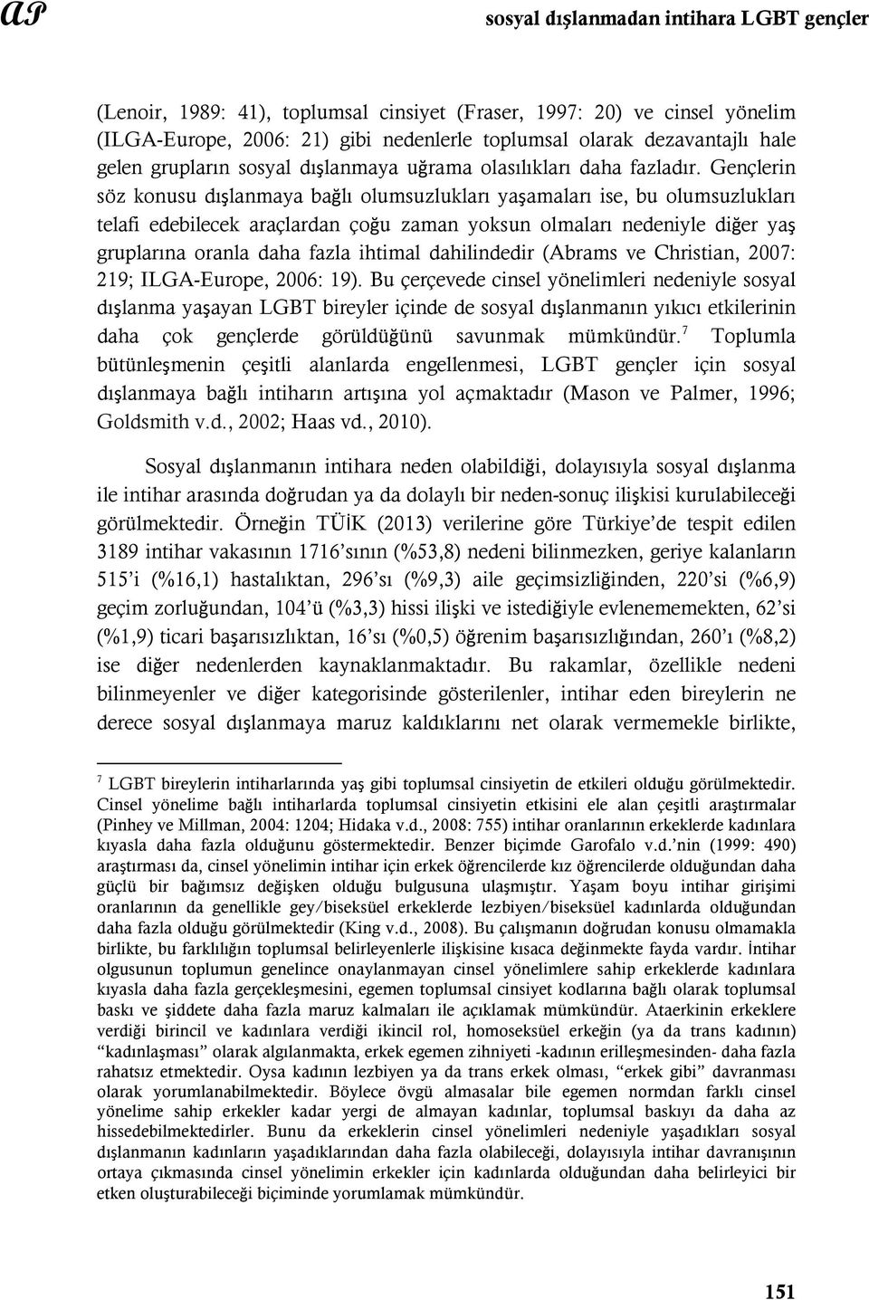 Gençlerin söz konusu dışlanmaya bağlı olumsuzlukları yaşamaları ise, bu olumsuzlukları telafi edebilecek araçlardan çoğu zaman yoksun olmaları nedeniyle diğer yaş gruplarına oranla daha fazla ihtimal