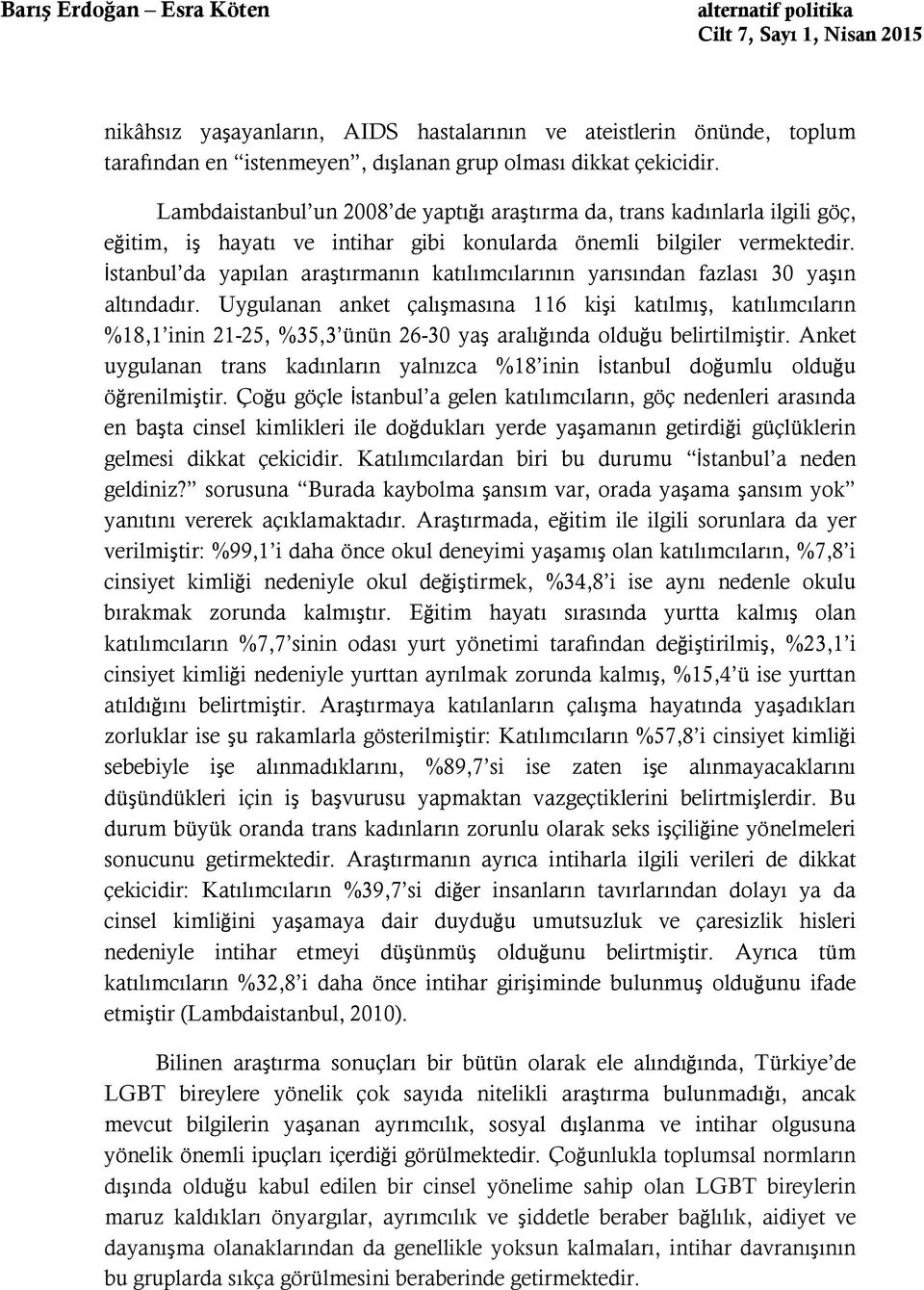 İstanbul da yapılan araştırmanın katılımcılarının yarısından fazlası 30 yaşın altındadır.