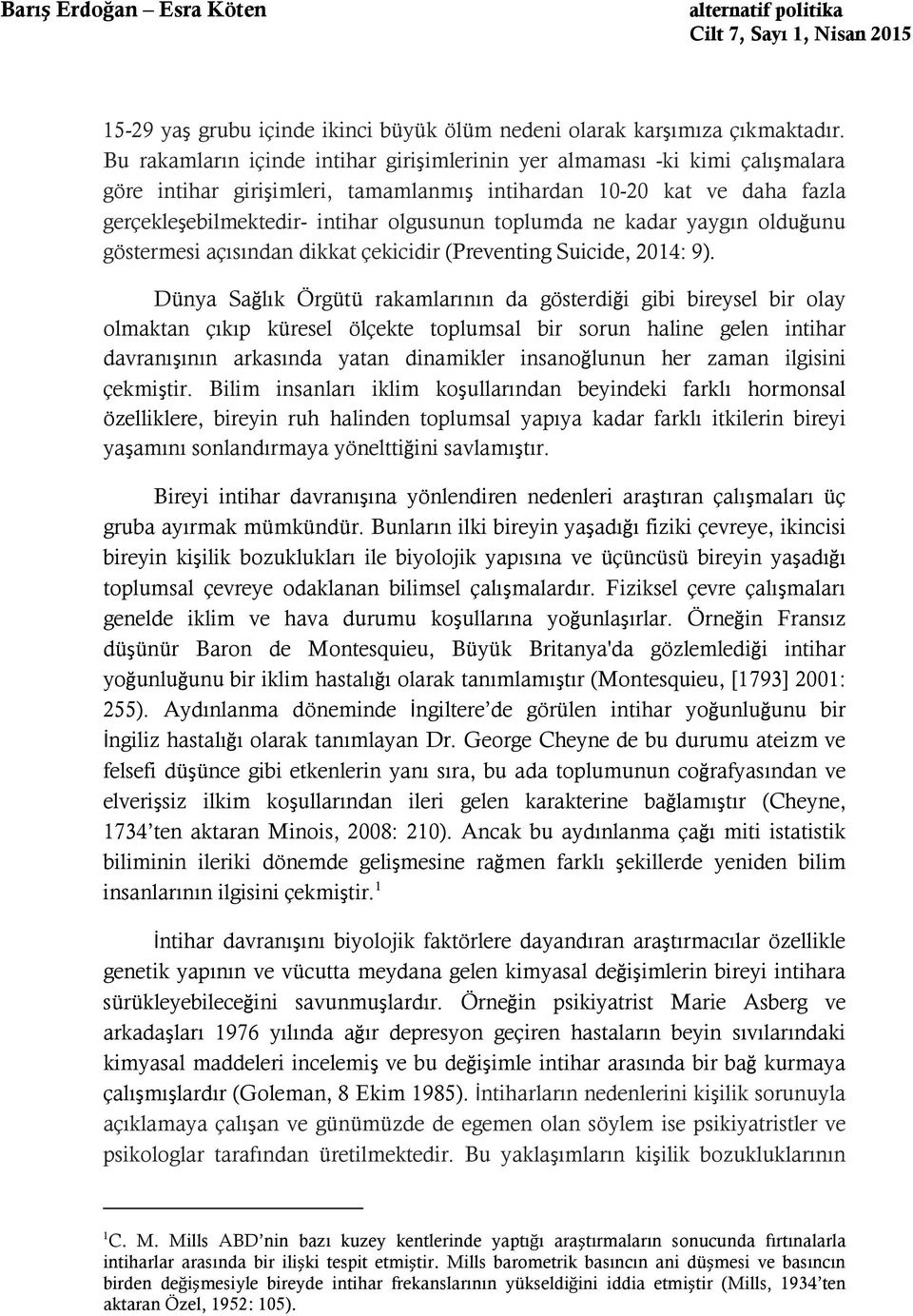 toplumda ne kadar yaygın olduğunu göstermesi açısından dikkat çekicidir (Preventing Suicide, 2014: 9).