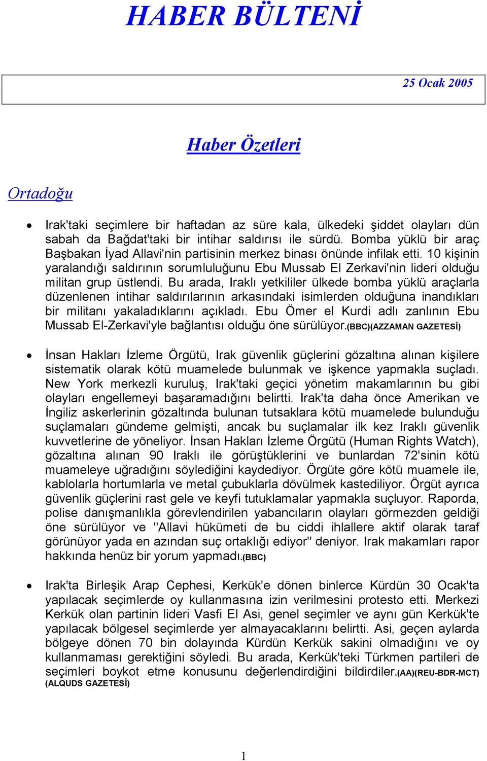 10 kişinin yaralandığı saldırının sorumluluğunu Ebu Mussab El Zerkavi'nin lideri olduğu militan grup üstlendi.