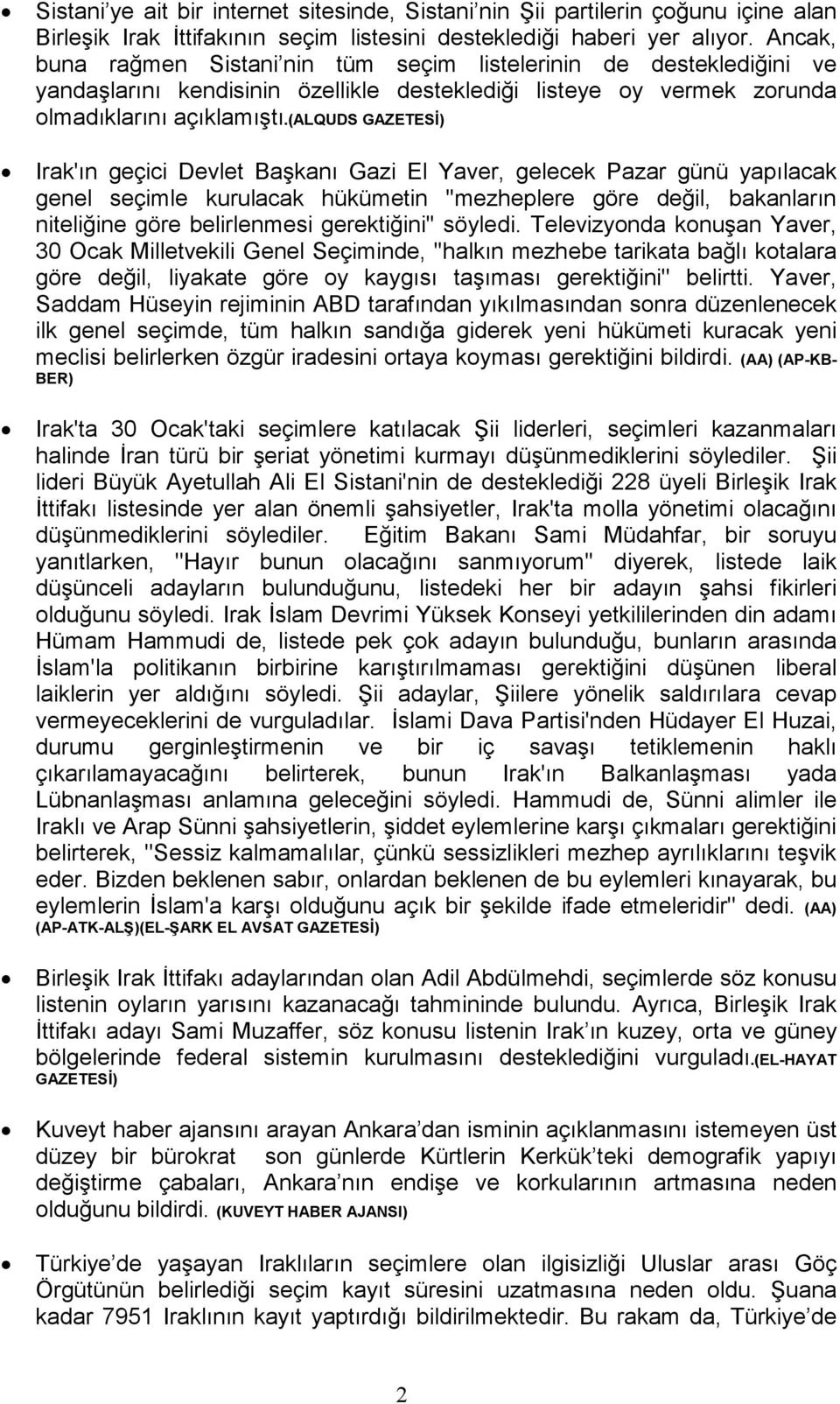 (alquds GAZETESĐ) Irak'ın geçici Devlet Başkanı Gazi El Yaver, gelecek Pazar günü yapılacak genel seçimle kurulacak hükümetin ''mezheplere göre değil, bakanların niteliğine göre belirlenmesi