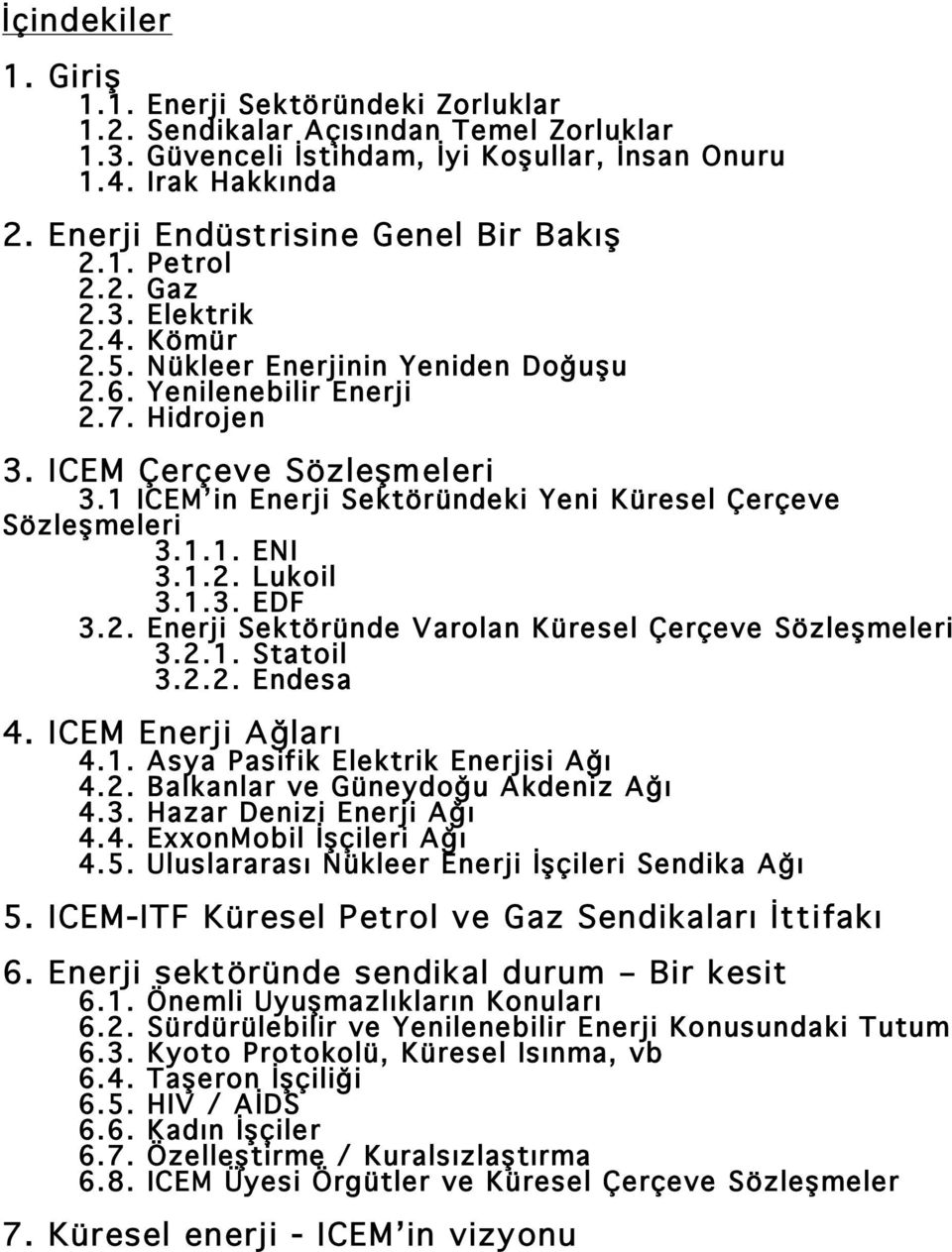 1 ICEM in Enerji Sektöründeki Yeni Küresel Çerçeve Sözle meleri 3.1.1. ENI 3.1.2. Lukoil 3.1.3. EDF 3.2. Enerji Sektöründe Varolan Küresel Çerçeve Sözle meleri 3.2.1. Statoil 3.2.2. Endesa 4.