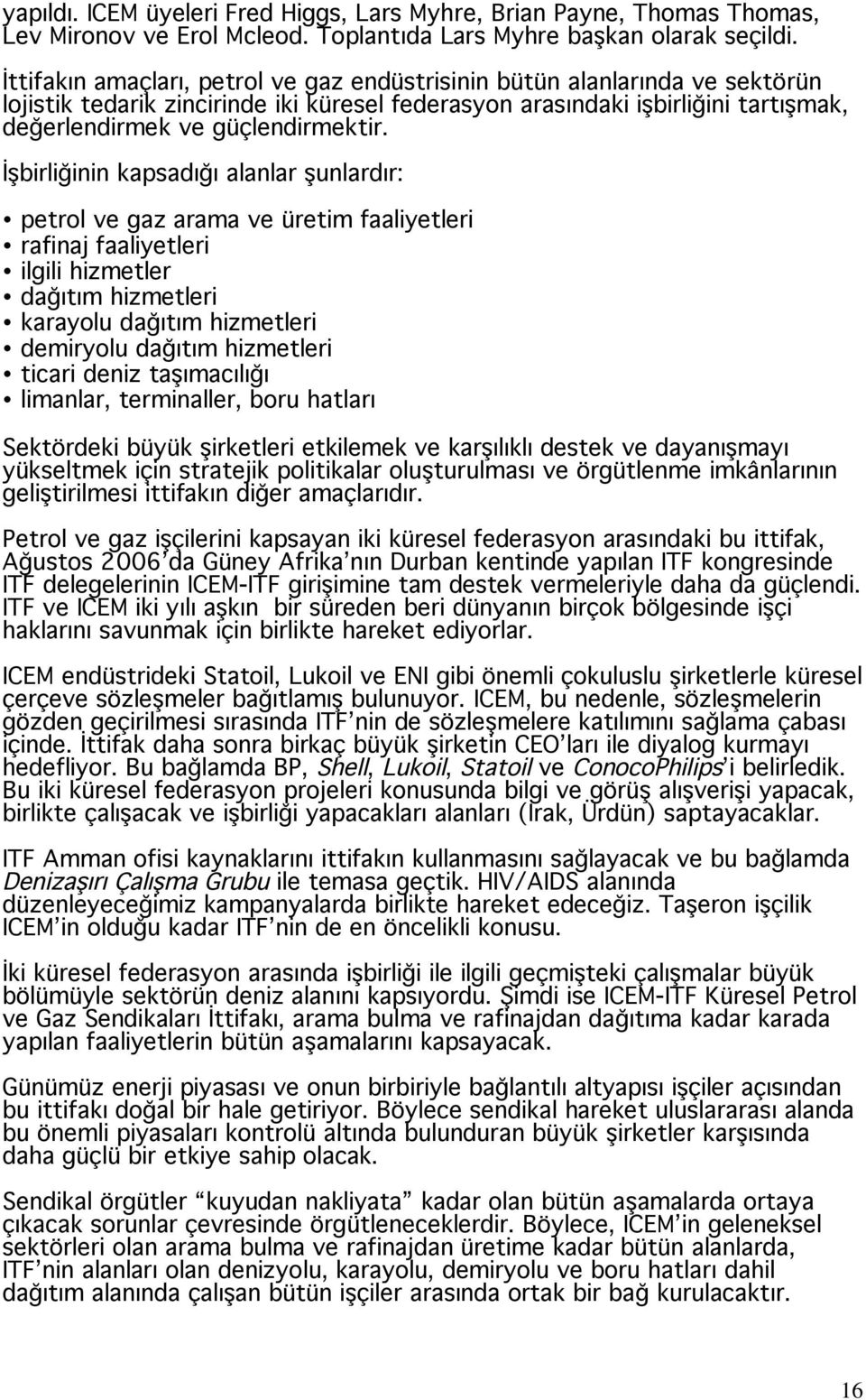 birli inin kapsadı ı alanlar unlardır: petrol ve gaz arama ve üretim faaliyetleri rafinaj faaliyetleri ilgili hizmetler da ıtım hizmetleri karayolu da ıtım hizmetleri demiryolu da ıtım hizmetleri