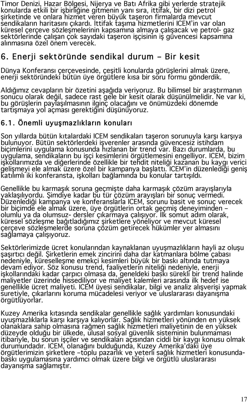 ttifak ta ıma hizmetlerini ICEM in var olan küresel çerçeve sözle melerinin kapsamına almaya çalı acak ve petrol- gaz sektörlerinde çalı an çok sayıdaki ta eron i çisinin i güvencesi kapsamına