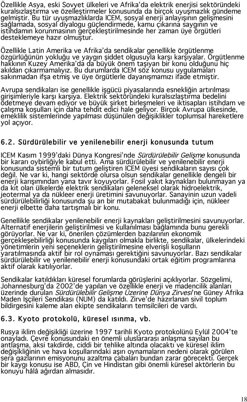 örgütleri desteklemeye hazır olmu tur. Özellikle Latin Amerika ve Afrika da sendikalar genellikle örgütlenme özgürlü ünün yoklu u ve yaygın iddet olgusuyla kar ı kar ıyalar.