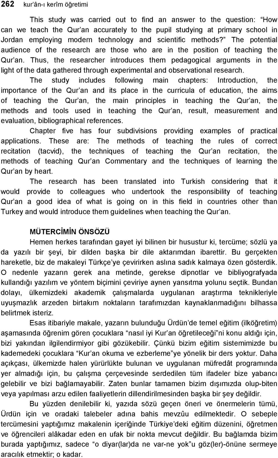 Thus, the researcher introduces them pedagogical arguments in the light of the data gathered through experimental and observational research.