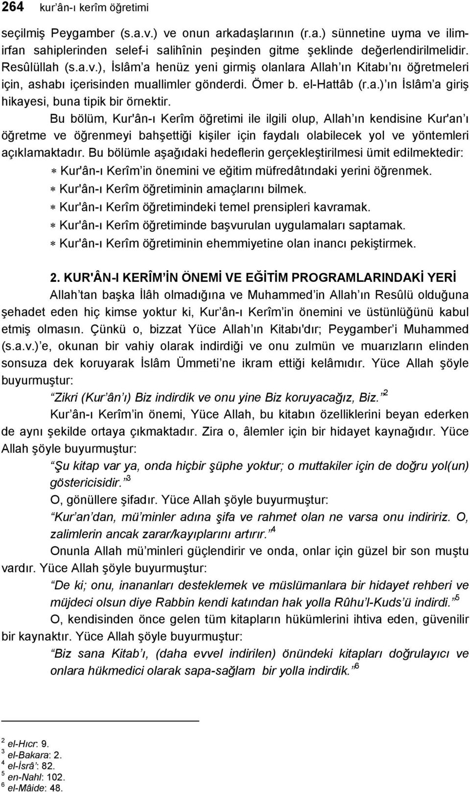 Bu bölüm, Kur'ân-ı Kerîm öğretimi ile ilgili olup, Allah ın kendisine Kur'an ı öğretme ve öğrenmeyi bahşettiği kişiler için faydalı olabilecek yol ve yöntemleri açıklamaktadır.