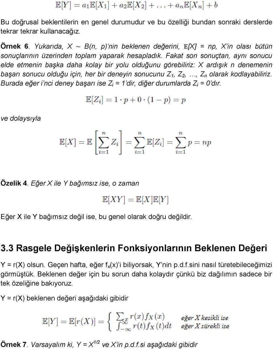 Fakat son sonuçtan, aynı sonucu elde etmenin başka daha kolay bir yolu olduğunu görebiliriz: X ardışık n denemenin başarı sonucu olduğu için, her bir deneyin sonucunu Z 1, Z 2,, Z n olarak