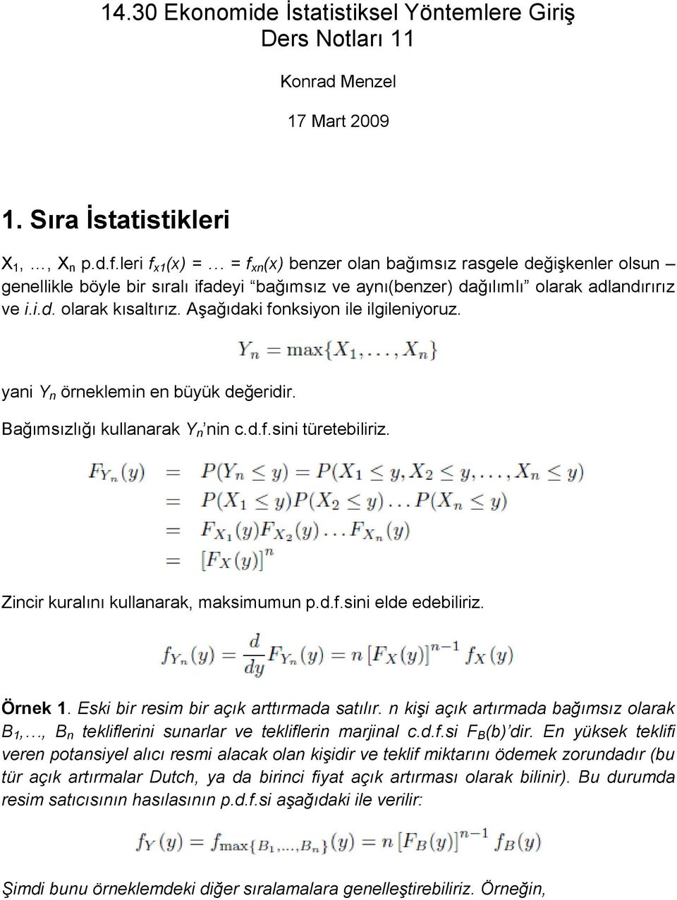 Aşağıdaki fonksiyon ile ilgileniyoruz. yani Y n örneklemin en büyük değeridir. Bağımsızlığı kullanarak Y n nin c.d.f.sini türetebiliriz. Zincir kuralını kullanarak, maksimumun p.d.f.sini elde edebiliriz.