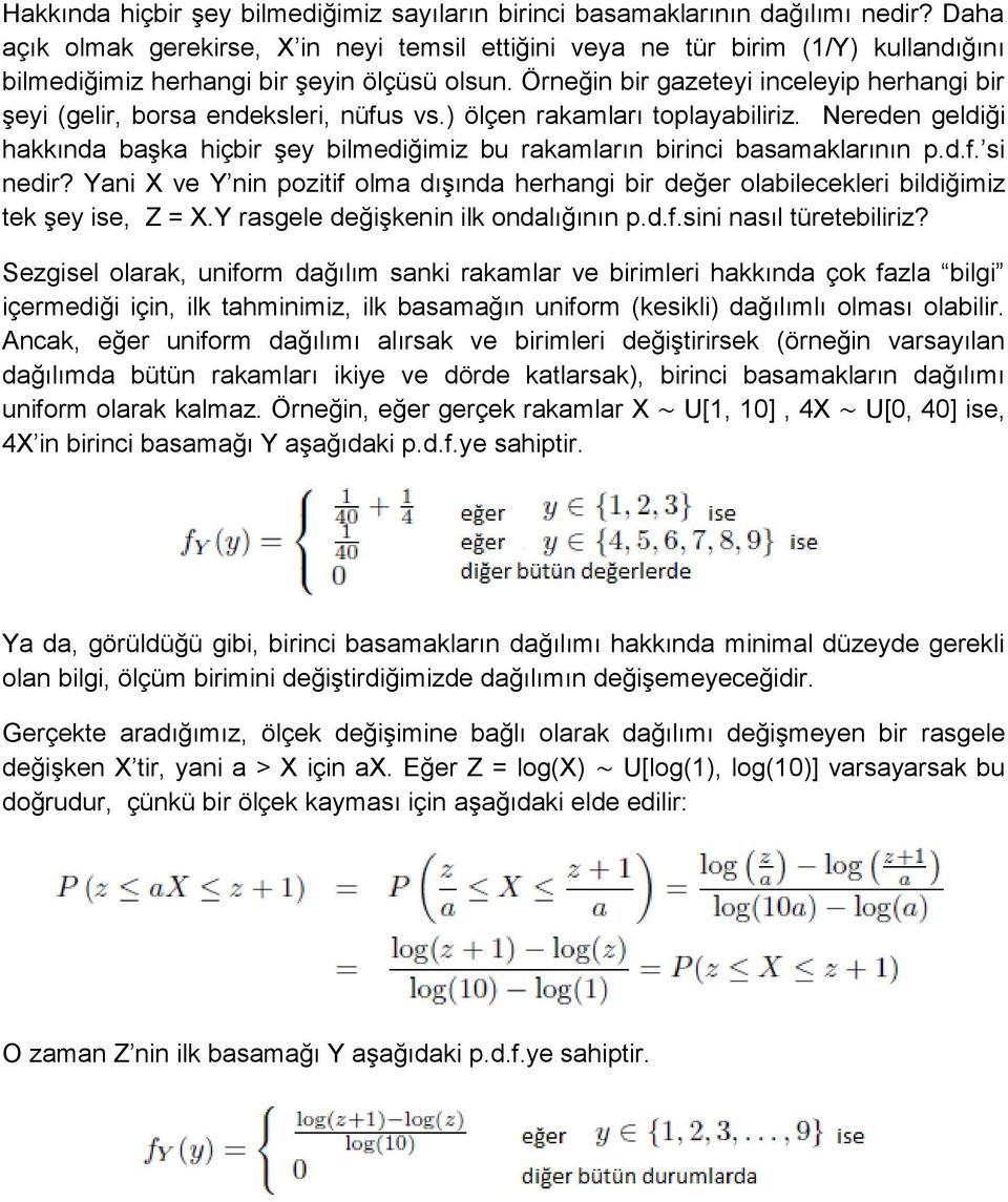 Örneğin bir gazeteyi inceleyip herhangi bir şeyi (gelir, borsa endeksleri, nüfus vs.) ölçen rakamları toplayabiliriz.