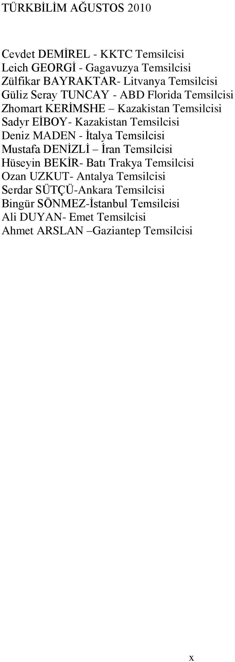 Ġtalya Temsilcisi Mustafa DENĠZLĠ Ġran Temsilcisi Hüseyin BEKĠR- Batı Trakya Temsilcisi Ozan UZKUT- Antalya Temsilcisi