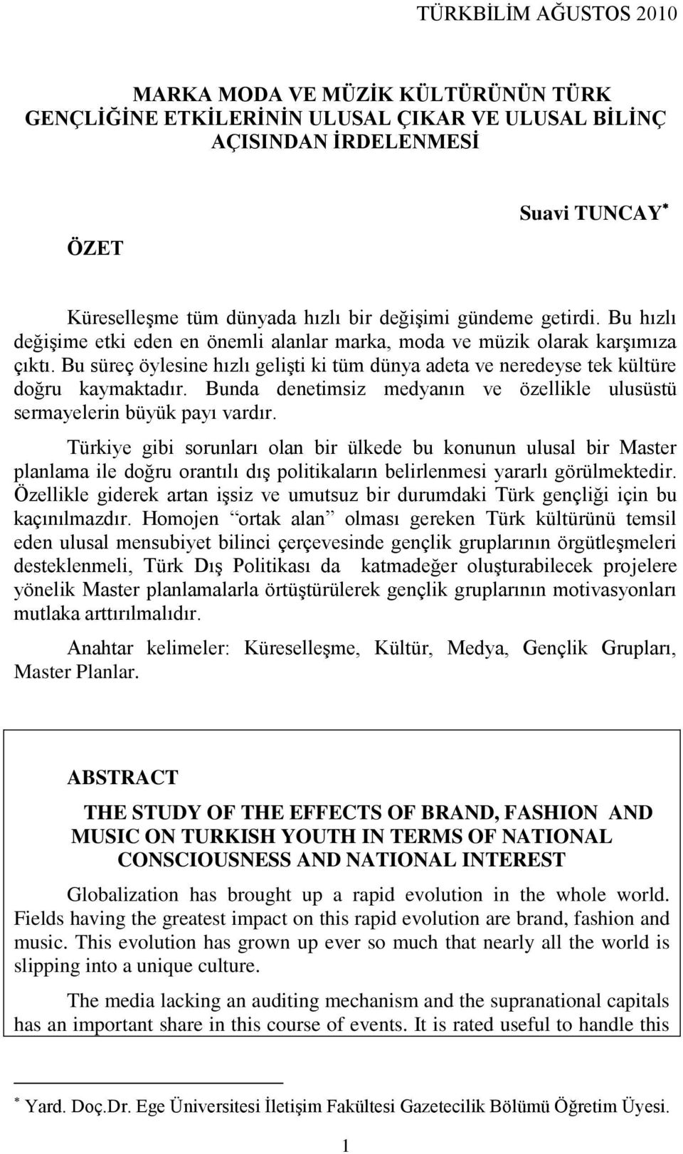 Bunda denetimsiz medyanın ve özellikle ulusüstü sermayelerin büyük payı vardır.