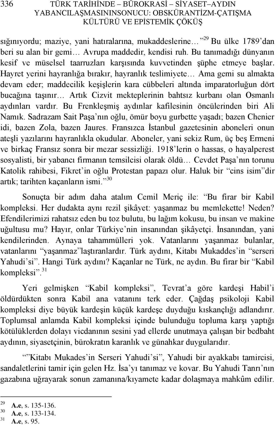 Hayret yerini hayranlığa bırakır, hayranlık teslimiyete Ama gemi su almakta devam eder; maddecilik keģiģlerin kara cübbeleri altında imparatorluğun dört bucağına taģınır Artık Cizvit mekteplerinin