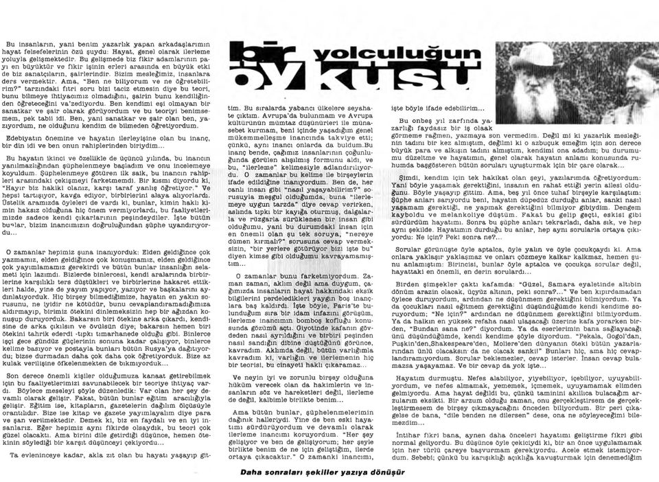 Ama, Ben ne biliyorum ve ne öğretebilirim?" tarzındaki fıtri soru bizi taciz etmesin diye bu teori, bunu bilmeye ihtiyacımız olmadığını, şairin bunu kendiliğinden öğreteceğini va zediyordu.