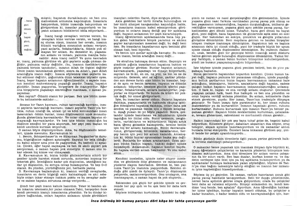 .. > İnanç hangi cevaplan verirse versin, bu cevapları kime verirse versin, ve hangi inanç olursa olsun, inancın her cevabı, insanın ölümlü varlığına sonsuzluk anlamı veriyor; yani acılarla,