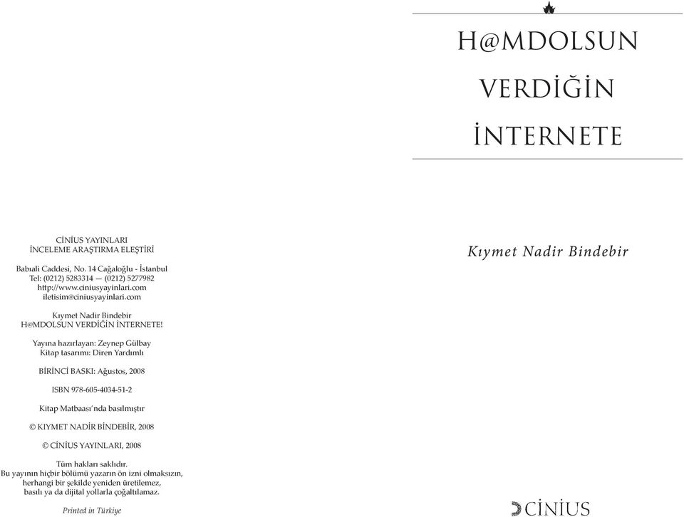 Yayına hazırlayan: Zeynep Gülbay Kitap tasarımı: Diren Yardımlı BİRİNCİ BASKI: Ağustos, 2008 ISBN 978-605-4034-51-2 Kitap Matbaası nda basılmıştır KIYMET NADİR