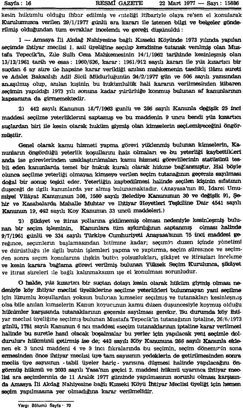 asil üyeliğine seçilip kendisine tutanak verilmiş olan Mustafa Tepecik'in, Zile Sulh Ceza Mahkemesinin 14/1/1962 tarihinde kesinleşmiş olan 13/12/1961 tarih ve esas: 1960/626, karar: 1961/912 sayılı
