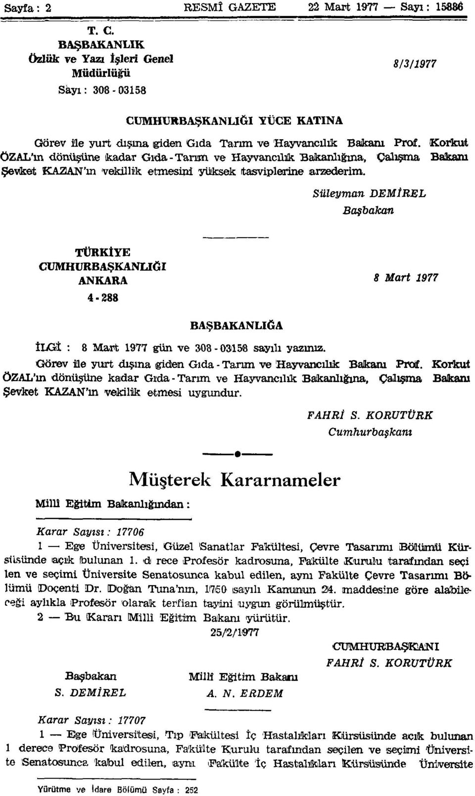 Korkut ÖZAL'ın dönüşüne kadar Gıda-Tarım ve Hayvancılık Bakanlığına, Çalışma Bakam Şevket KAZAN'ın vekillik etmesini yüksek tasviplerine arzederim.