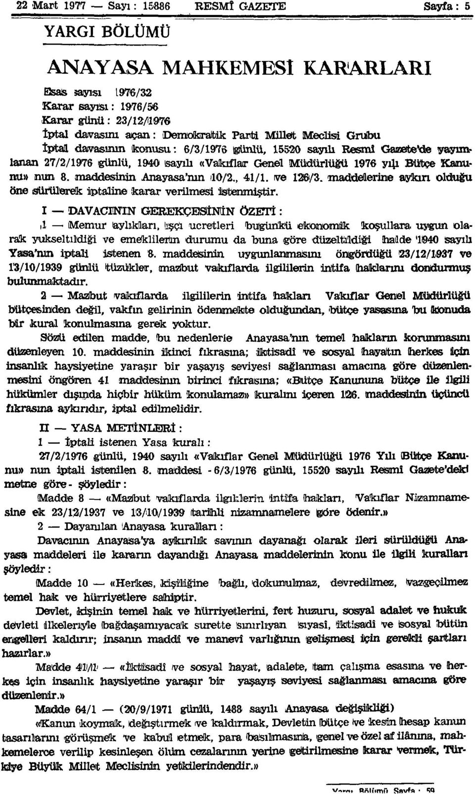 günlü, 1940 sayılı «Vakıflar Genel Müdürlüğü 1976 yılı Bütçe Kanunu» nun 8. maddesinin Anayasa'nın 10/2., 41/1. ve 126/3. maddelerine aykırı olduğu öne sürülerek iptaline karar verilmesi istenmiştir.