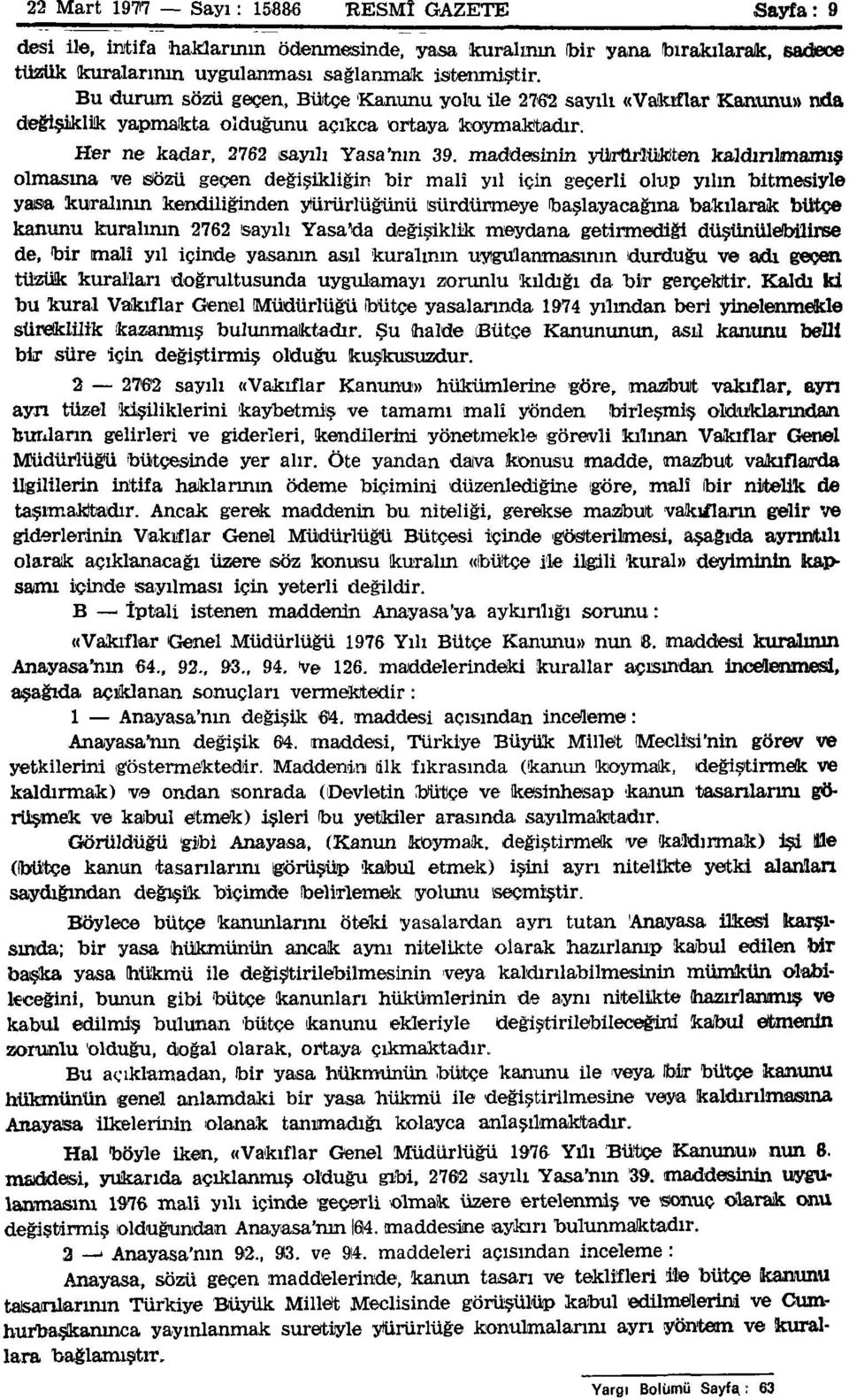 maddesinin yürürlükten kaldırılmamış olmasına ve sözü geçen değişikliğin bir malî yıl için geçerli olup yılın bitmesiyle yasa kuralının kendiliğinden yürürlüğünü sürdürmeye başlayacağına bakılarak