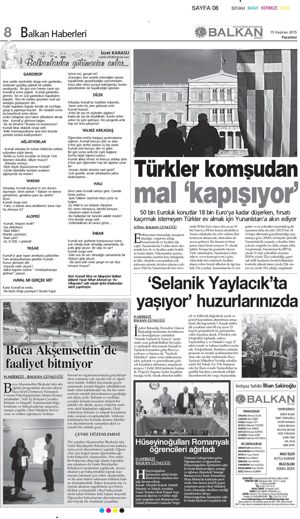 Kumali gard roba girerek; -Siz en iyisi gard robun kapaklar n kapat n. Ben de otobüs geçerken nas l salland n gözleyeyim der. Kad n kapaklar kapat r kendisi de mutfa a geçip ifl yapmaya koyulur.