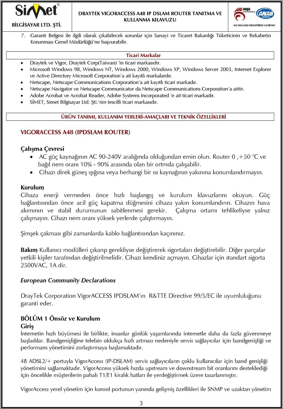 Microsoft Windows 98, Windows NT, Windows 2000, Windows XP, Windows Server 2003, Internet Explorer ve Active Directory Microsoft Corporation a ait kayıtlı markalardır.