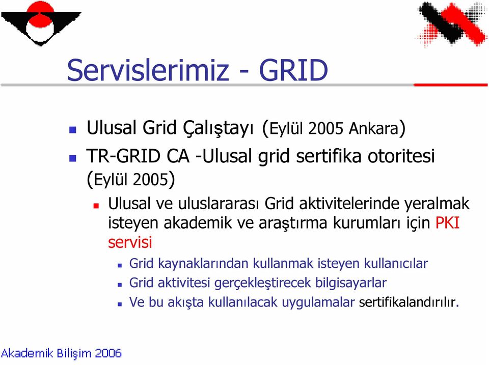araştırma kurumları için PKI servisi Grid kaynaklarından kullanmak isteyen kullanıcılar Grid
