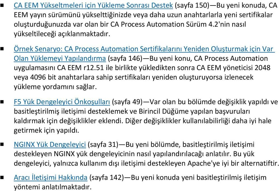 Örnek Senaryo: CA Process Automation Sertifikalarını Yeniden Oluşturmak için Var Olan Yüklemeyi Yapılandırma (sayfa 146) Bu yeni konu, CA Process Automation uygulamasını CA EEM r12.