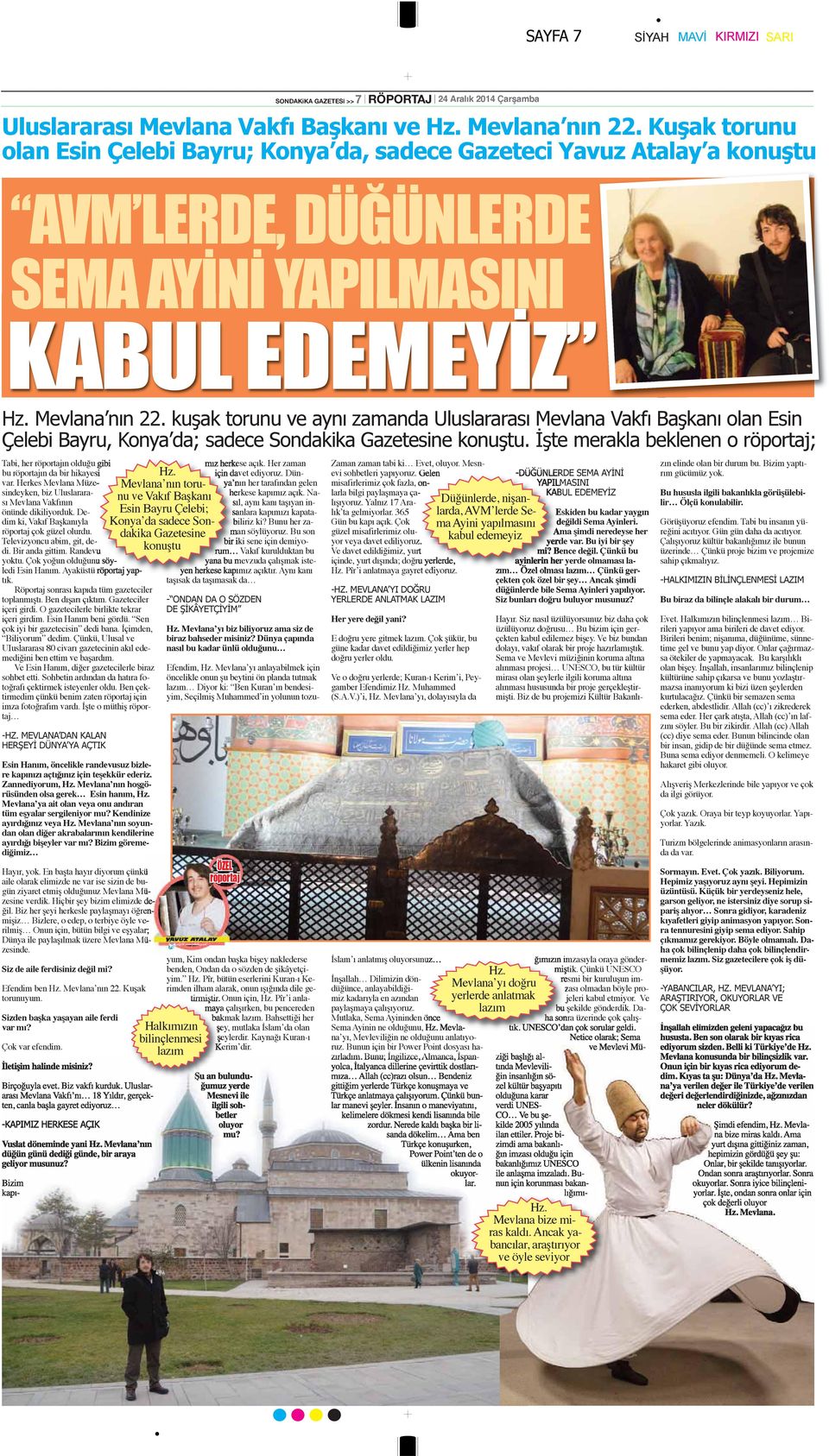 kuşak torunu ve aynı zamanda Uluslararası Mevlana Vakfı Başkanı olan Esin Çelebi Bayru, Konya da; sadece Sondakika Gazetesine konuştu. İşte merakla beklenen o röportaj; mız herkese açık.