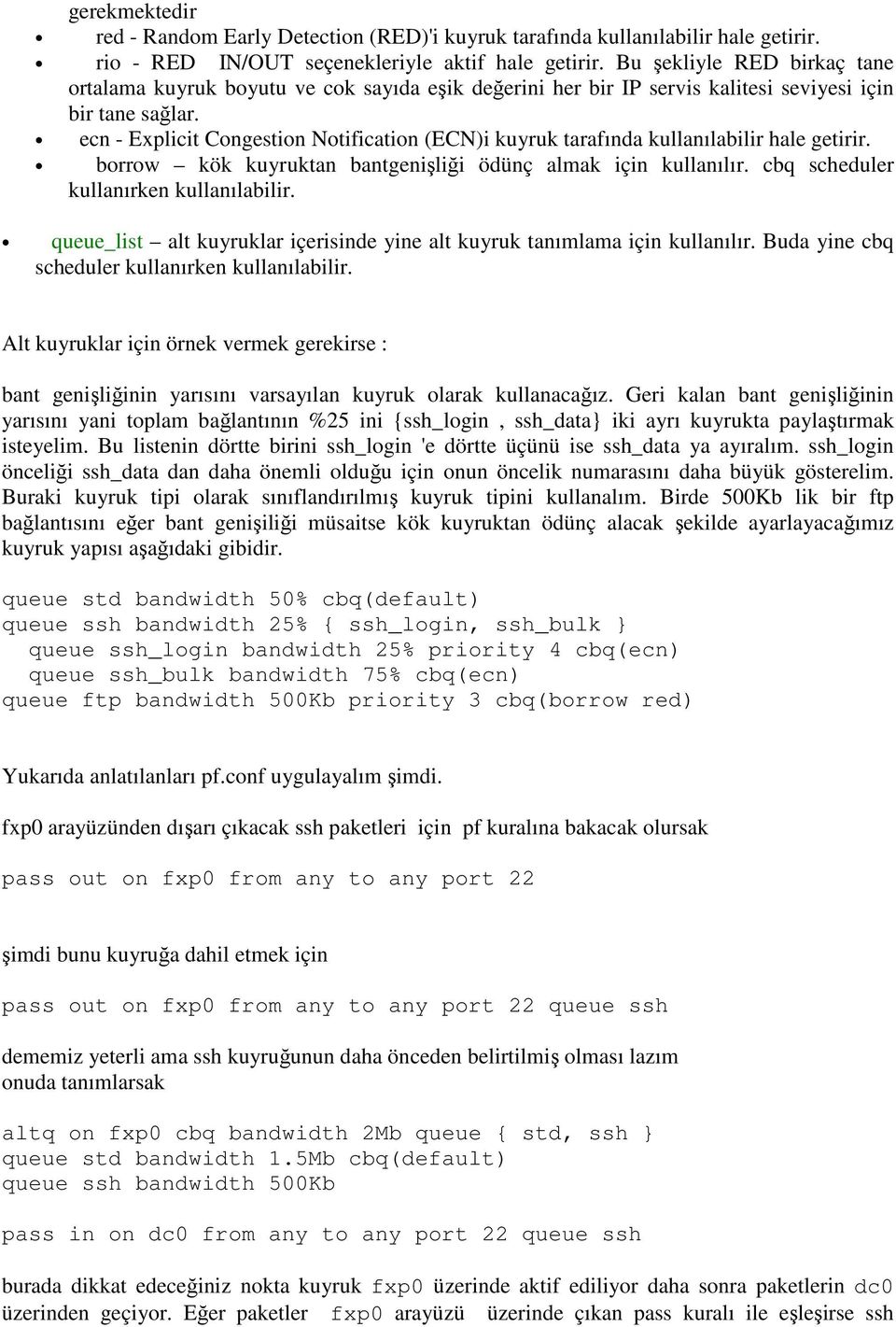 ecn - Explicit Congestion Notification (ECN)i kuyruk tarafında kullanılabilir hale getirir. borrow kök kuyruktan bantgenişliği ödünç almak için kullanılır. cbq scheduler kullanırken kullanılabilir.