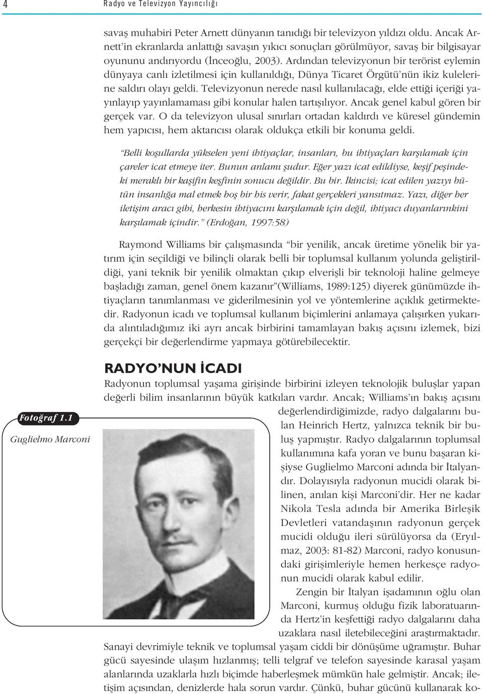 Ard ndan televizyonun bir terörist eylemin dünyaya canl izletilmesi için kullan ld, Dünya Ticaret Örgütü nün ikiz kulelerine sald r olay geldi.