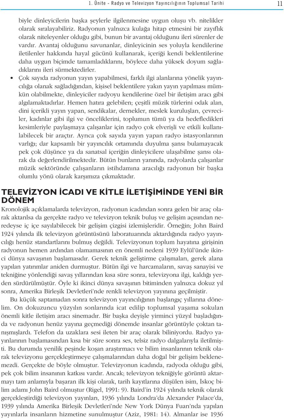 Avantaj oldu unu savunanlar, dinleyicinin ses yoluyla kendilerine iletilenler hakk nda hayal gücünü kullanarak, içeri i kendi beklentilerine daha uygun biçimde tamamlad klar n, böylece daha yüksek