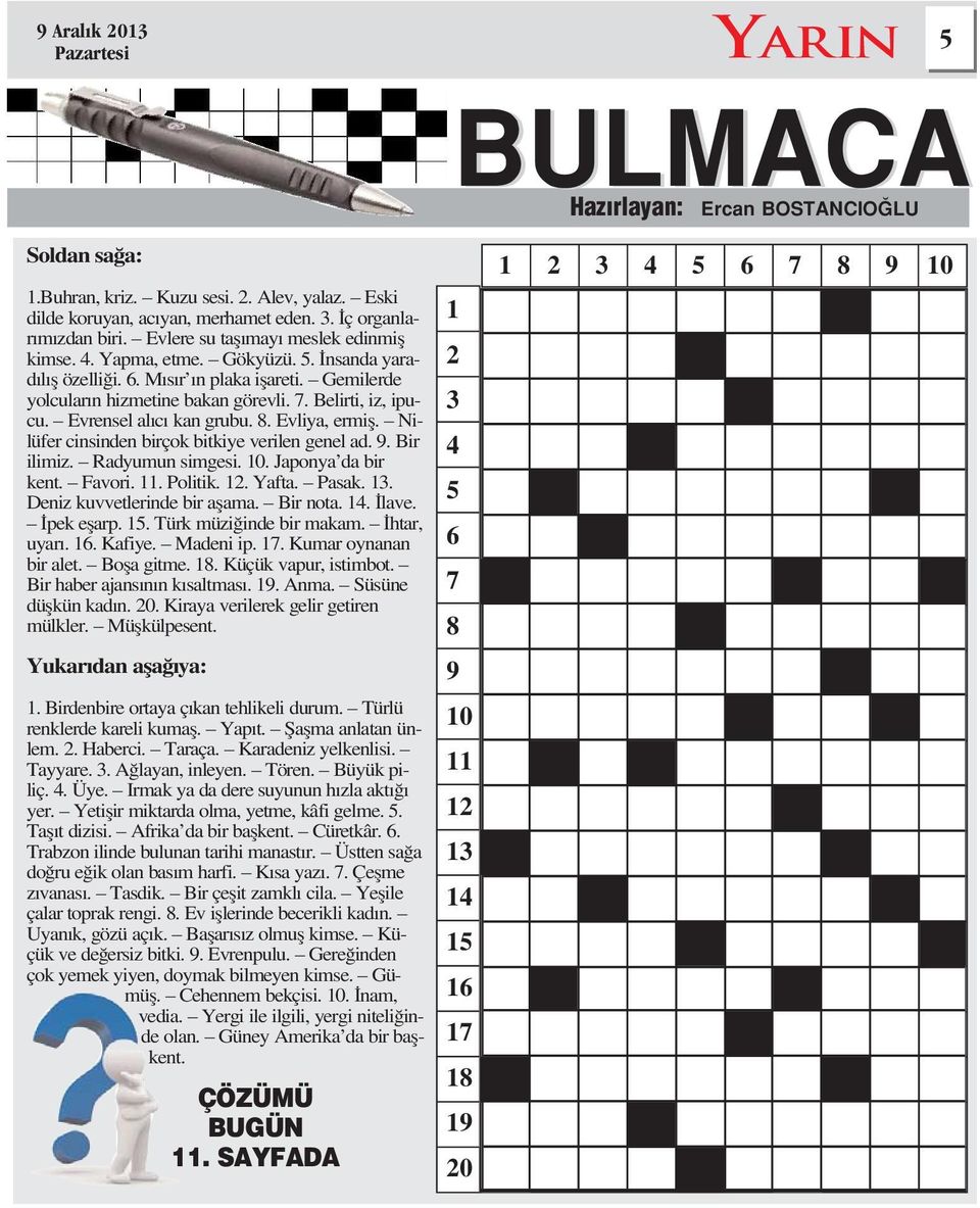 Nilüfer cinsinden birçok bitkiye verilen genel ad. 9. Bir ilimiz. Radyumun simgesi. 10. Japonya da bir kent. Favori. 11. Politik. 12. Yafta. Pasak. 13. Deniz kuvvetlerinde bir aflama. Bir nota. 14.