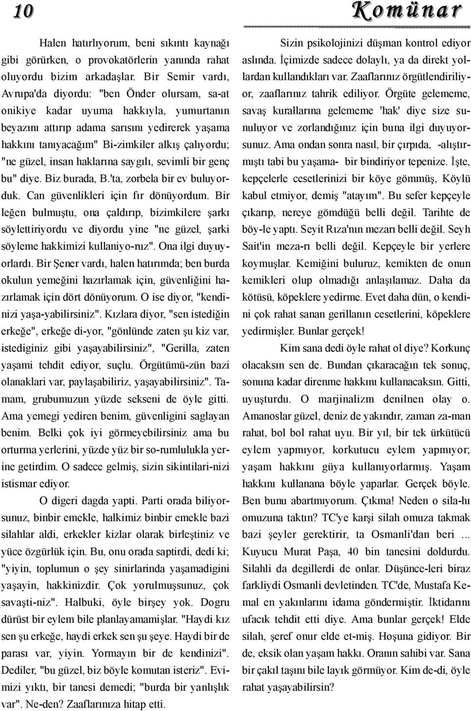 güzel, insan haklar na sayg l, sevimli bir genç bu" diye. Biz burada, B.'ta, zorbela bir ev buluyorduk. Can güvenlikleri için f r dönüyordum.