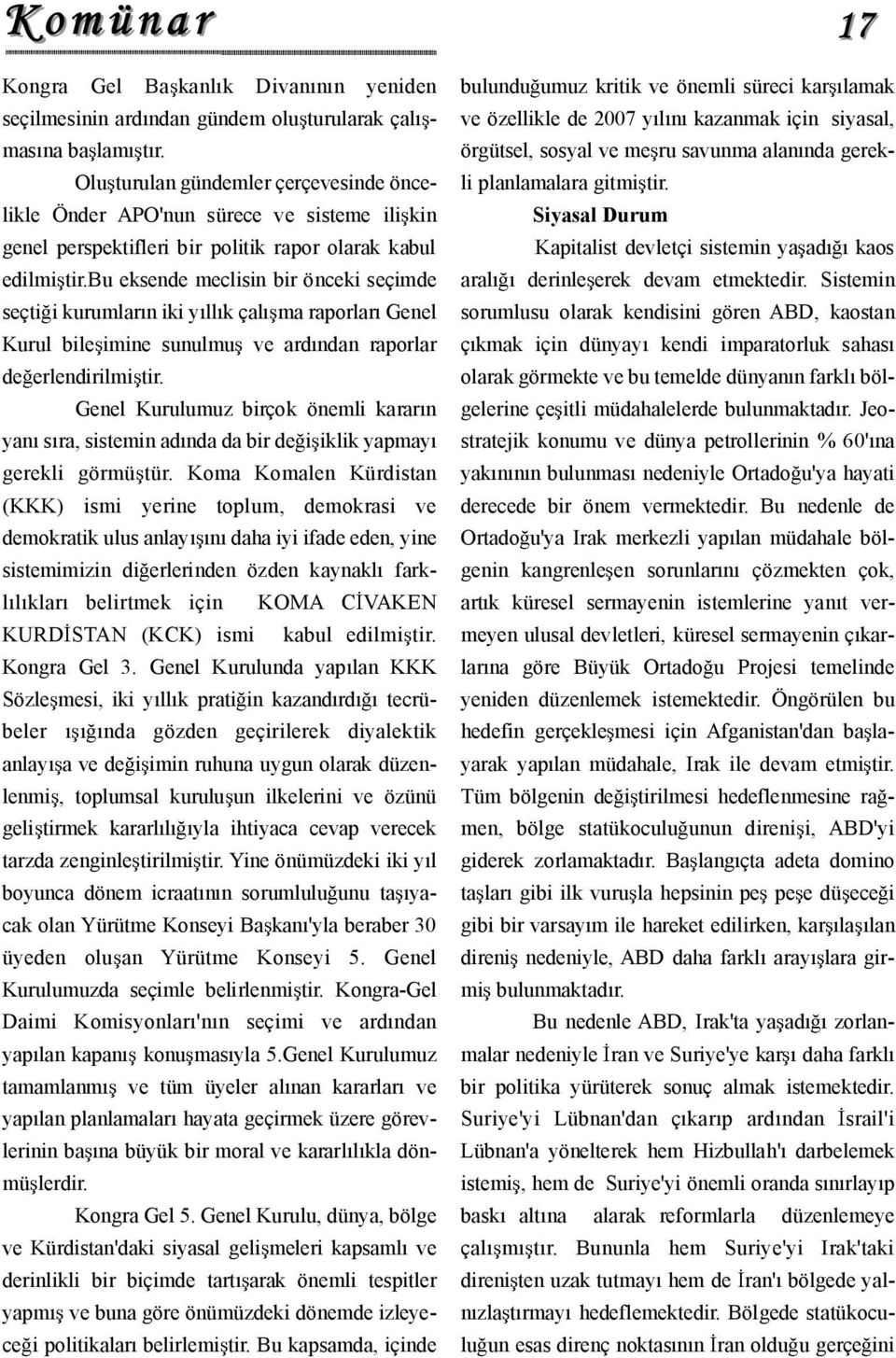 bu eksende meclisin bir önceki seçimde seçti i kurumlar n iki y ll k çal ma raporlar Genel Kurul bile imine sunulmu ve ard ndan raporlar de erlendirilmi tir.