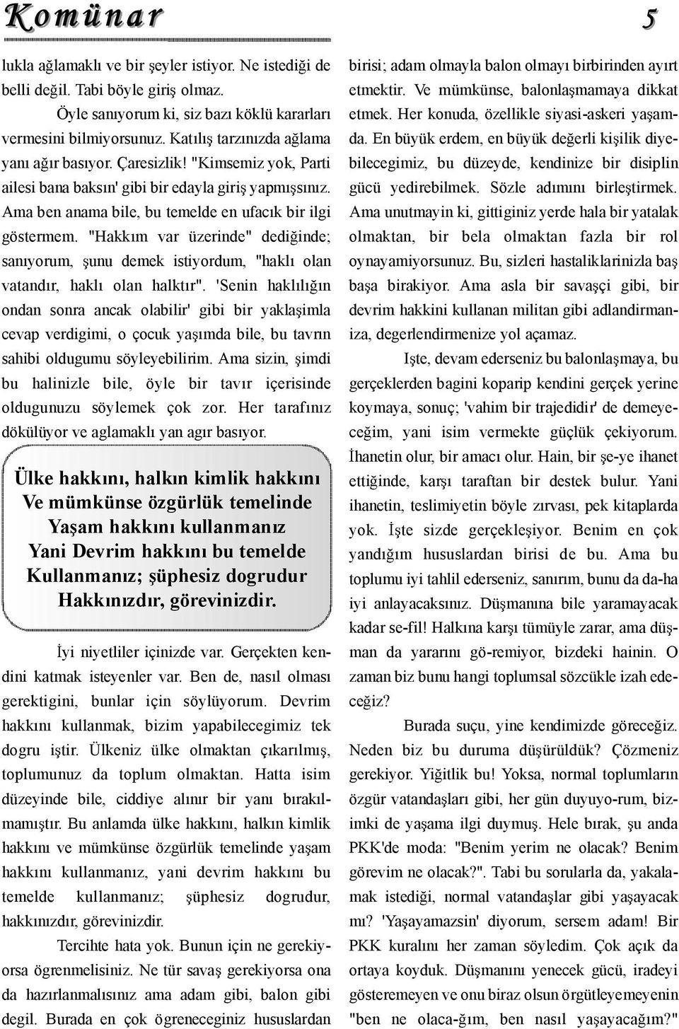 "Hakk m var üzerinde" dedi inde; san yorum, unu demek istiyordum, "hakl olan vatand r, hakl olan halkt r".