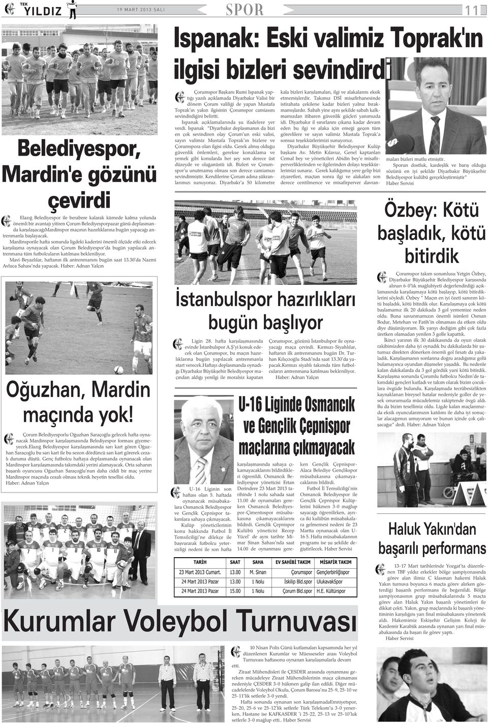 Mardinsporile hafta sonunda ligdeki kaderini önemli ölçüde etki edecek karþýlaþma oynayacak olan Çorum Belediyespor'da bugün yapýlacak antrenmana tüm futbolcularýn katýlmasý bekleniliyor.