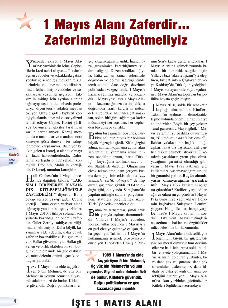 .. Taksim in miting için ayr lan alan na s may p taflan kitle, elveda proletarya diyen teorik sefalete meydan okuyor. Uzay p giden k pk z l kortejiyle alanda devrimi ve sosyalizmi temsil ediyor Cephe.