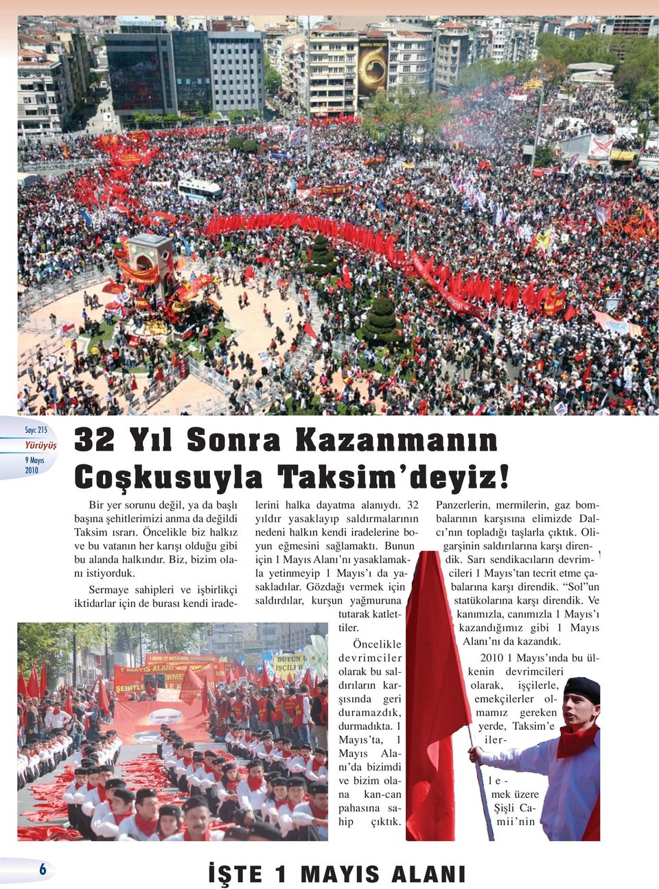 Sermaye sahipleri ve iflbirlikçi iktidarlar için de buras kendi iradelerini halka dayatma alan yd. 32 y ld r yasaklay p sald rmalar n n nedeni halk n kendi iradelerine boyun e mesini sa lamakt.