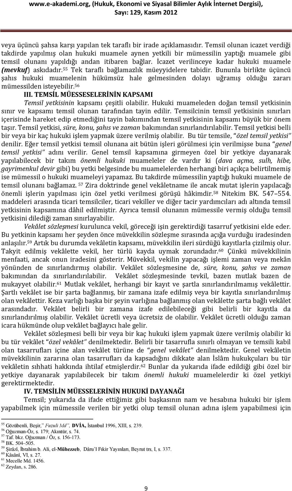 İcazet verilinceye kadar hukuki muamele (mevkuf) askıdadır.55 Tek taraflı bağlamazlık müeyyidelere tabidir.