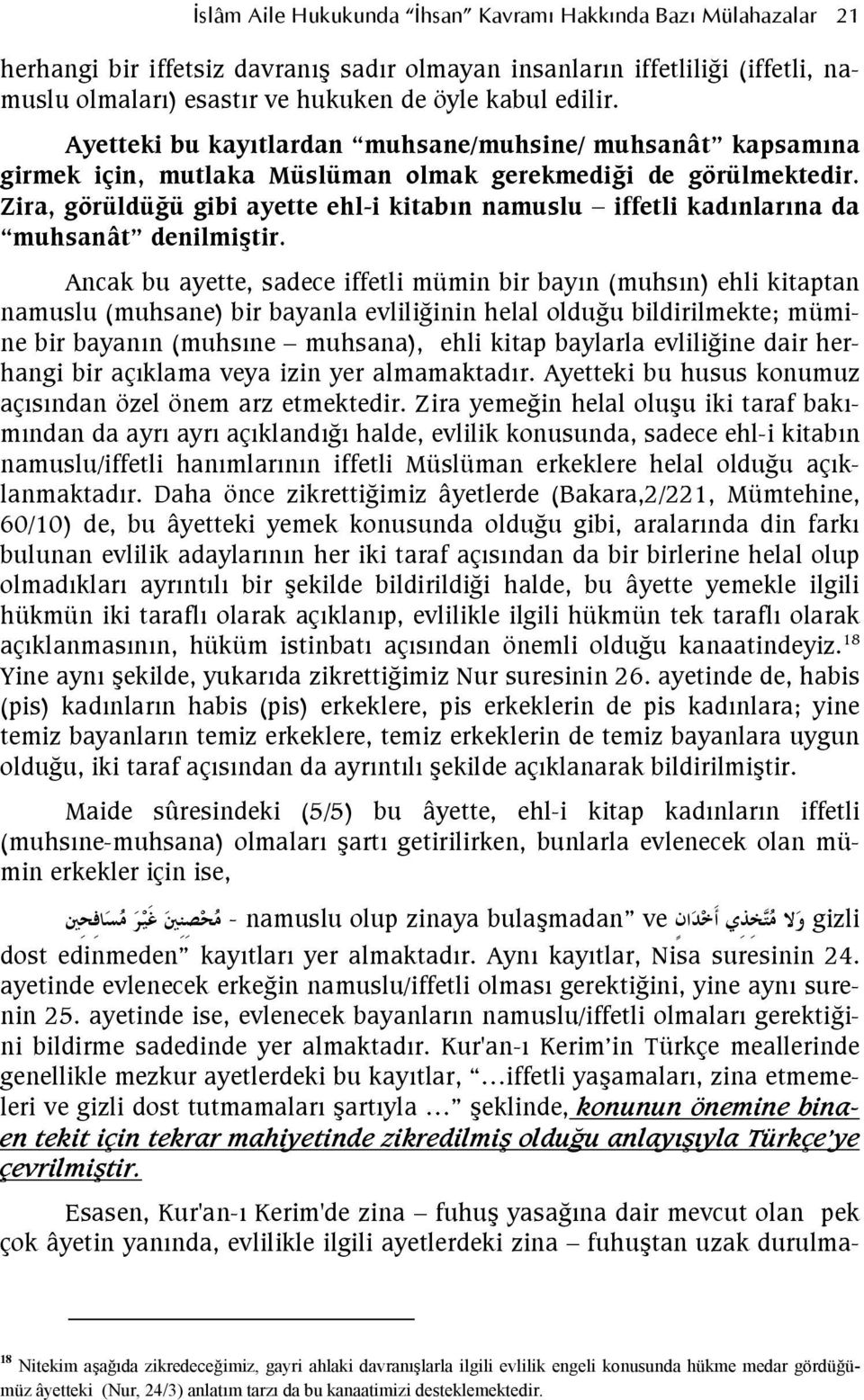 Zira, görüldügü gibi ayette ehl-i kitabn namuslu iffetli kadnlarna da muhsanât denilmi8tir.