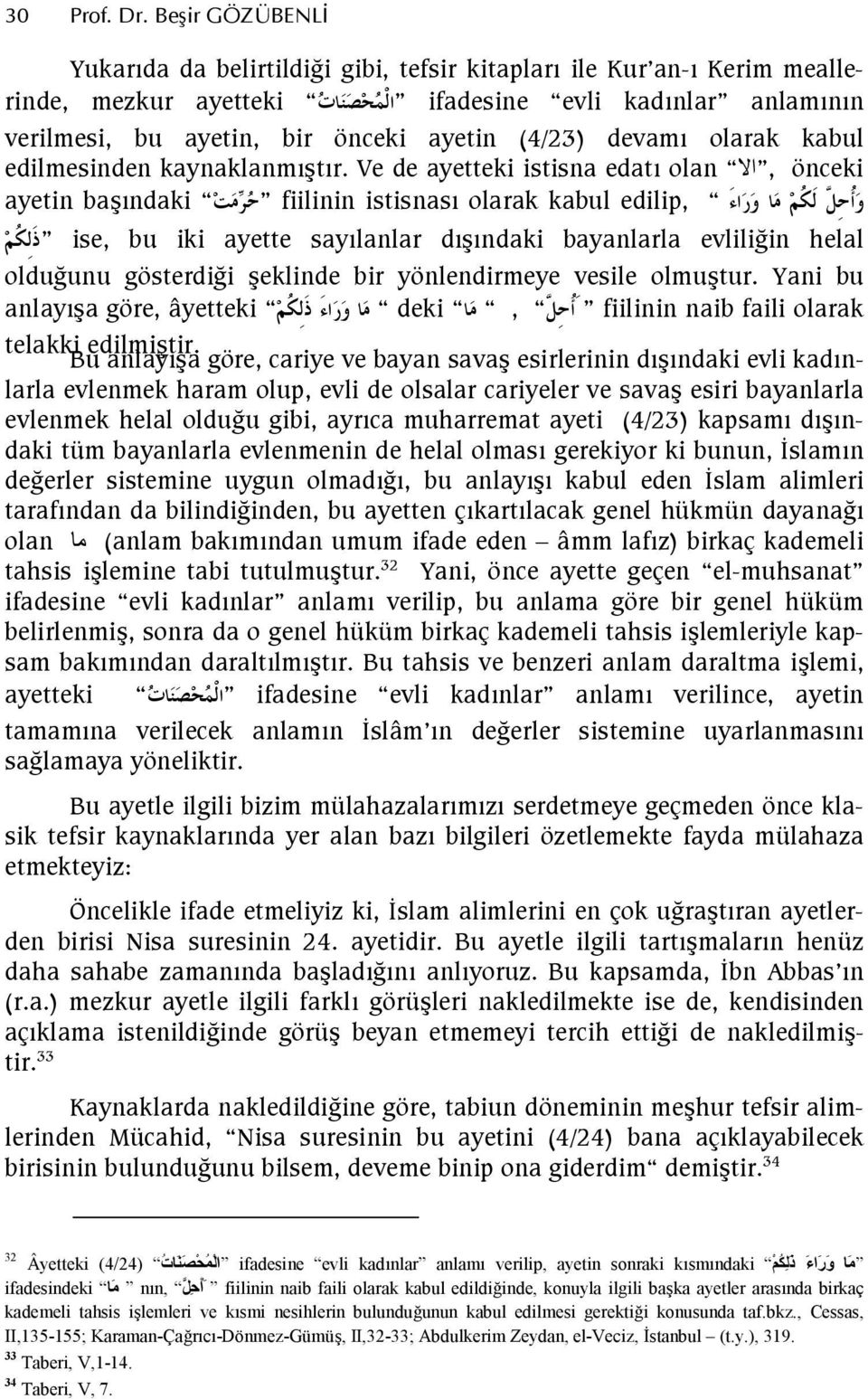 kabul edilmesinden kaynaklanmtr. Ve de ayetteki istisna edat olan &, önceki ayetin bandaki eg: fiilinin istisnas olarak kabul edilip, ;4 0 9:!