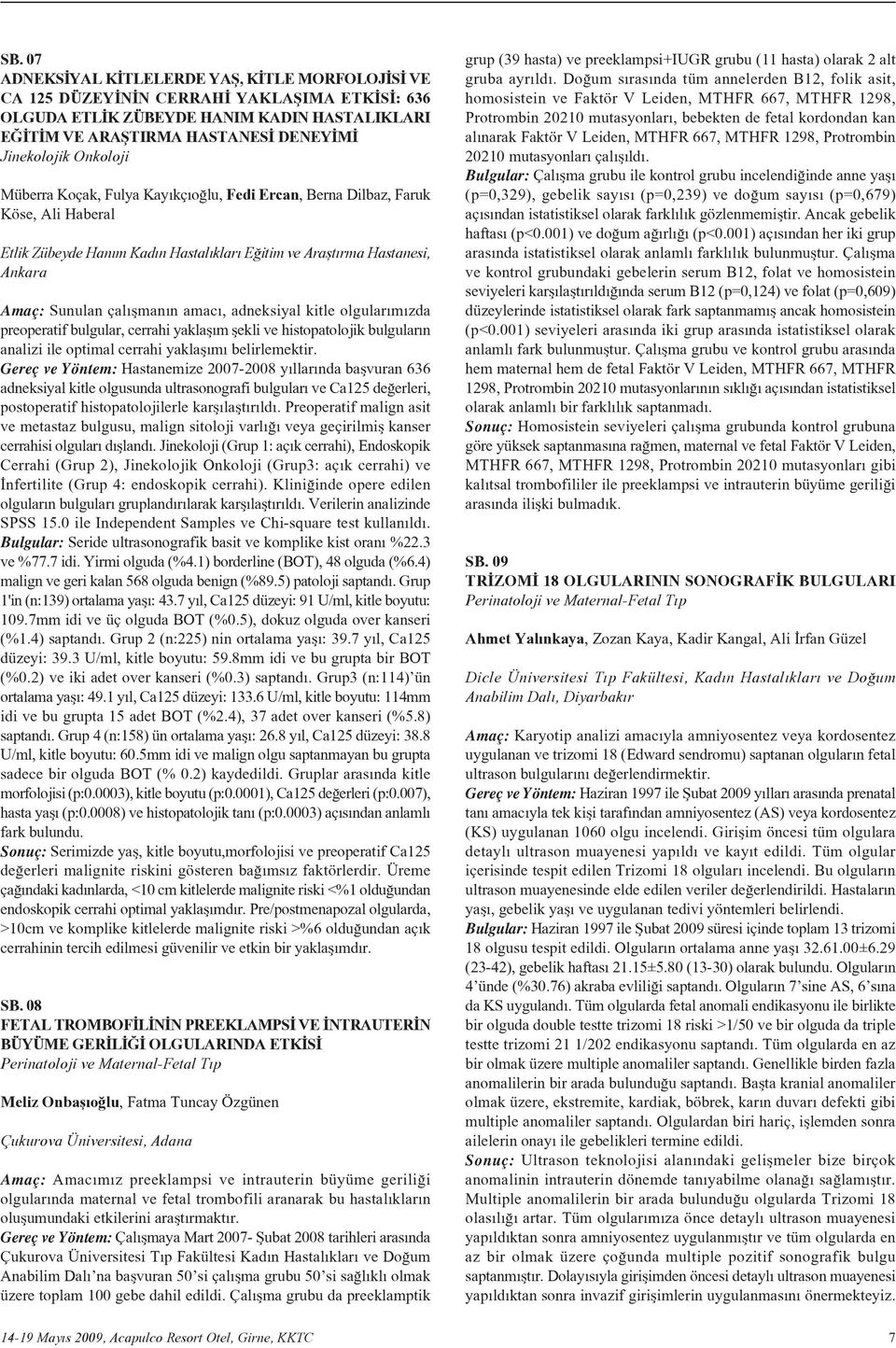 amac, adneksiyal kitle olgular m zda preoperatif bulgular, cerrahi yaklafl m flekli ve histopatolojik bulgular n analizi ile optimal cerrahi yaklafl m belirlemektir.