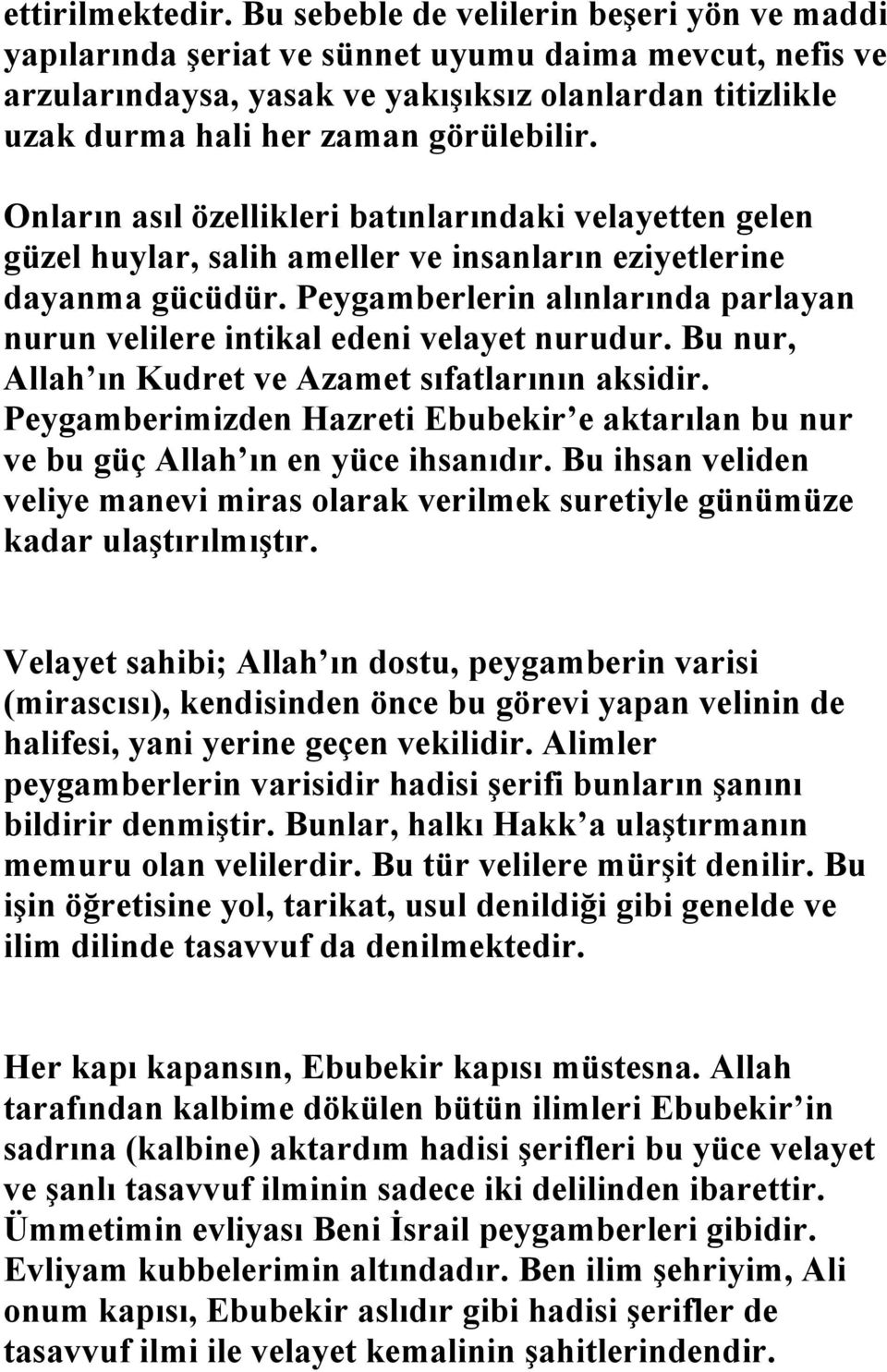 Onların asıl özellikleri batınlarındaki velayetten gelen güzel huylar, salih ameller ve insanların eziyetlerine dayanma gücüdür.