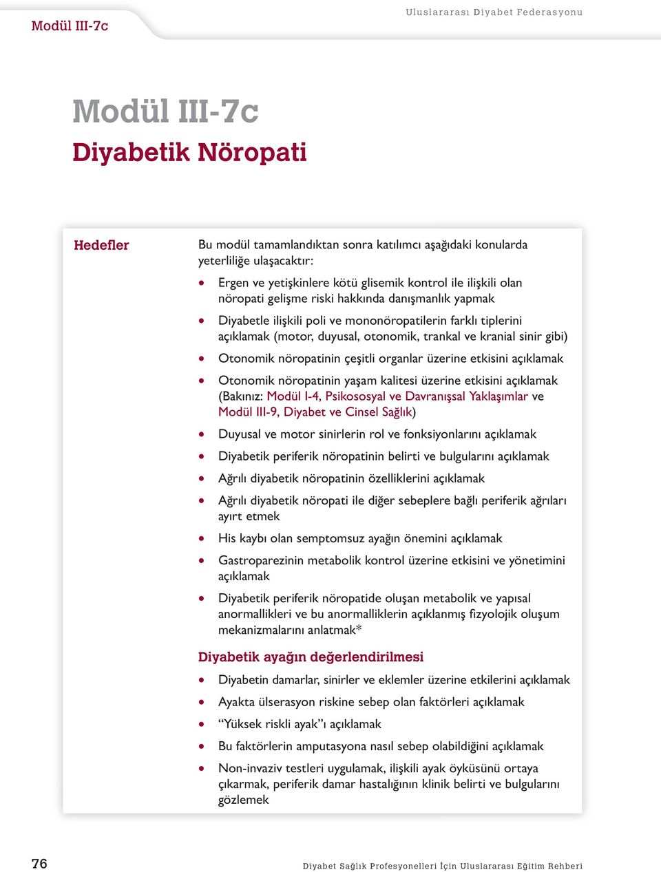 ve kranial sinir gibi) Otnmik nörpatinin çeşitli rganlar üzerine etkisini açıklamak Otnmik nörpatinin yaşam kalitesi üzerine etkisini açıklamak (Bakınız: Mdül I-4, Psikssyal ve Davranışsal