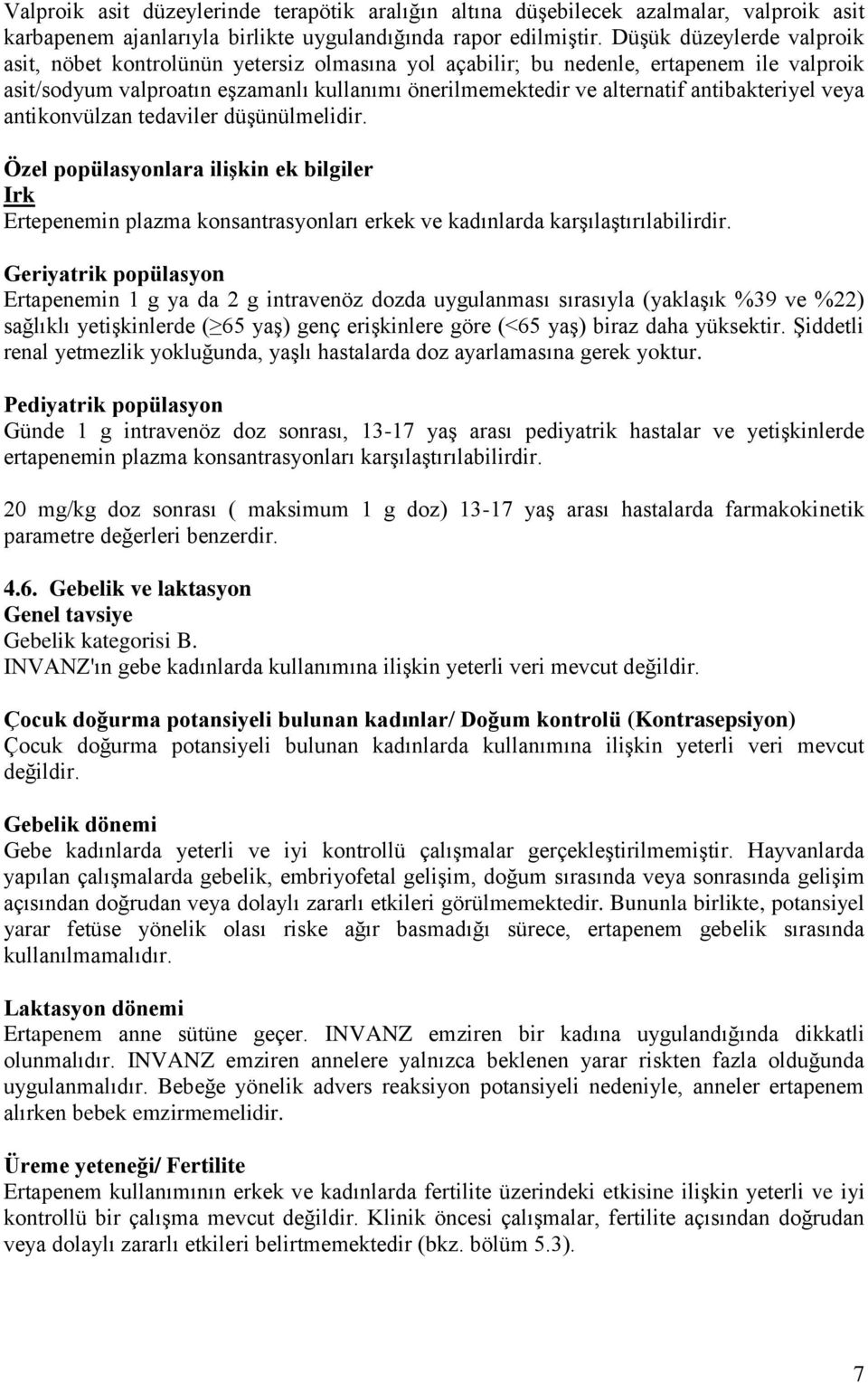 antibakteriyel veya antikonvülzan tedaviler düşünülmelidir. Özel popülasyonlara ilişkin ek bilgiler Irk Ertepenemin plazma konsantrasyonları erkek ve kadınlarda karşılaştırılabilirdir.