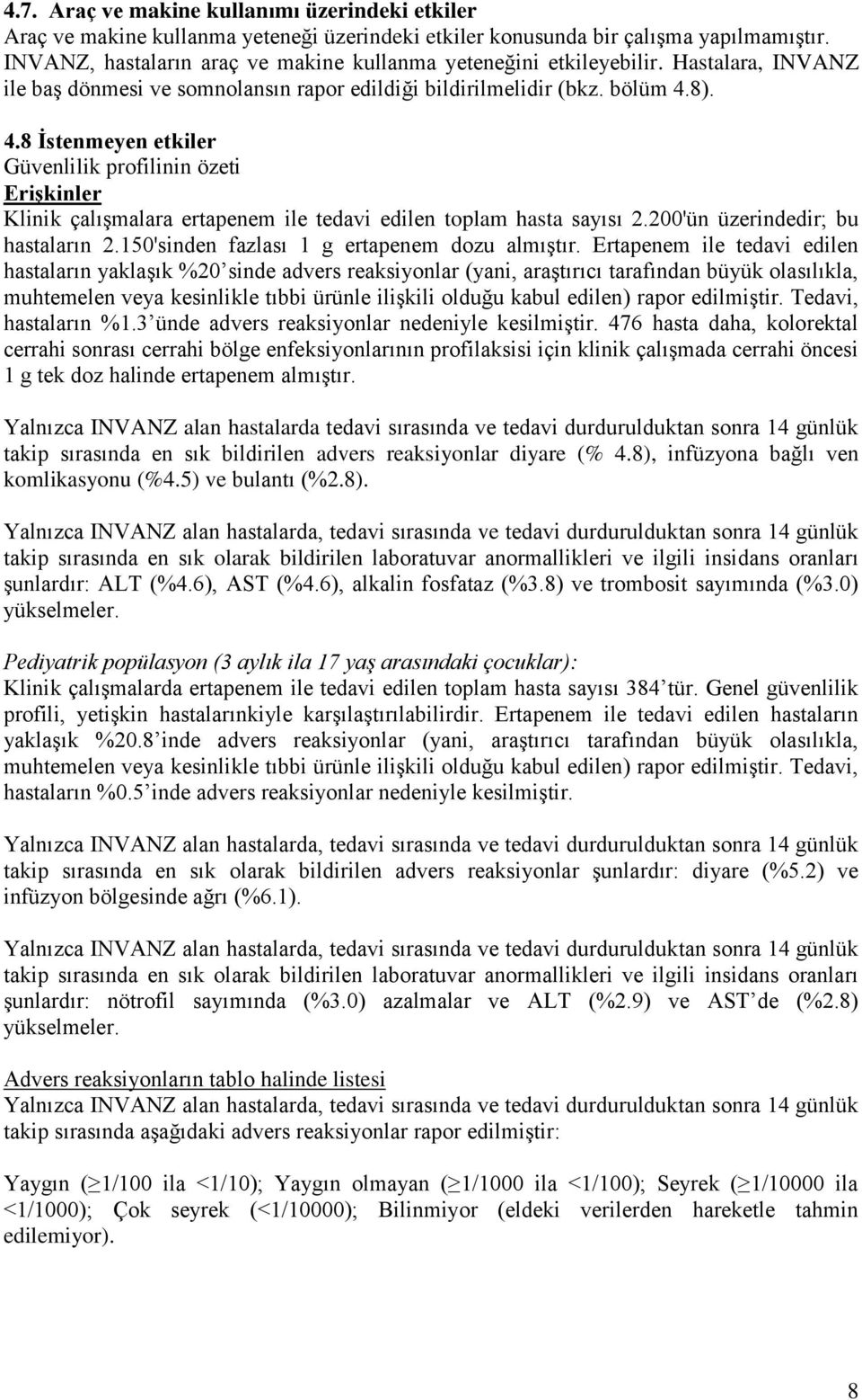 8). 4.8 İstenmeyen etkiler Güvenlilik profilinin özeti Erişkinler Klinik çalışmalara ertapenem ile tedavi edilen toplam hasta sayısı 2.200'ün üzerindedir; bu hastaların 2.